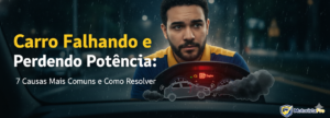 Leia mais sobre o artigo Carro Falhando e Perdendo Potência: 7 Causas Mais Comuns e Como Resolver
